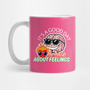 It's a Good Day To Talk About Feelings Mug